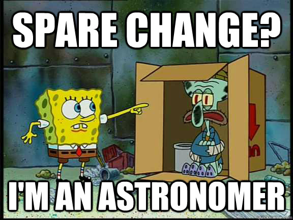 Spare Change? I'm an astronomer  hobo squidward