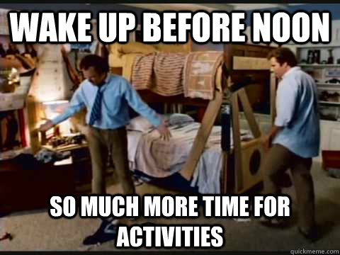 Wake up before noon So Much More Time For Activities   step brothers