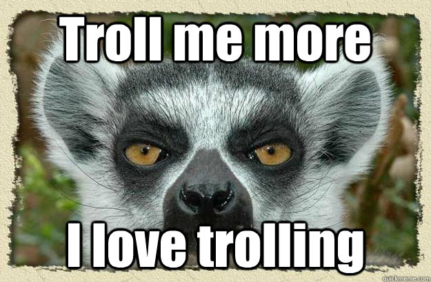 Troll me more I love trolling - Troll me more I love trolling  League of Legends Lemur