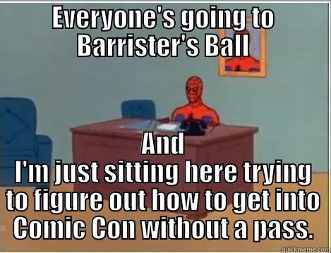 EVERYONE'S GOING TO BARRISTER'S BALL AND I'M JUST SITTING HERE TRYING TO FIGURE OUT HOW TO GET INTO COMIC CON WITHOUT A PASS. Spiderman Desk