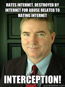 Hates Internet, Destroyed by internet for abuse related to hating internet INTERCEPTION!  Judge William Adams