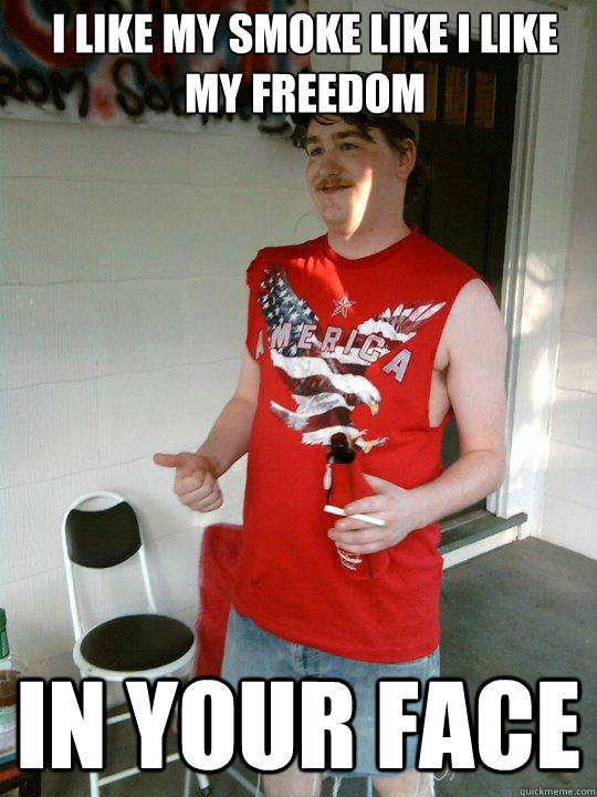 I like my smoke like i like my freedom In your face  Redneck Randal
