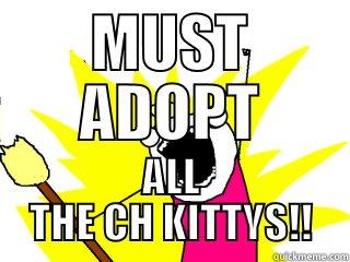 MUST ADOPT ALL THE CH KITTYS!! All The Things