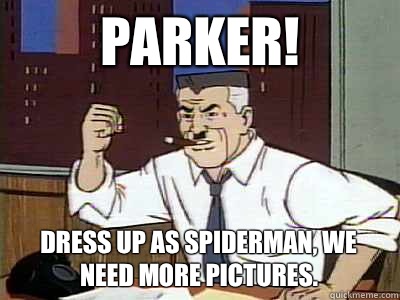 Parker! Dress up as spiderman, we need more pictures.  