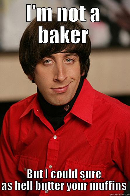 I'M NOT A BAKER BUT I COULD SURE AS HELL BUTTER YOUR MUFFINS Pickup Line Scientist