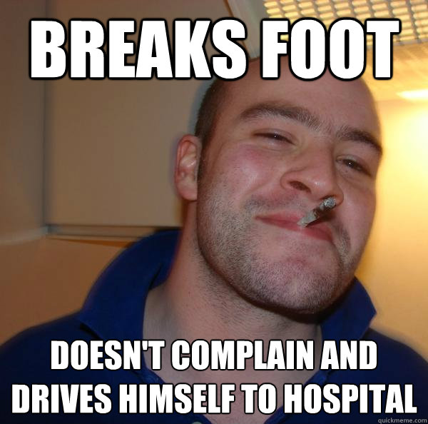 Breaks foot Doesn't complain and drives himself to hospital  - Breaks foot Doesn't complain and drives himself to hospital   Misc