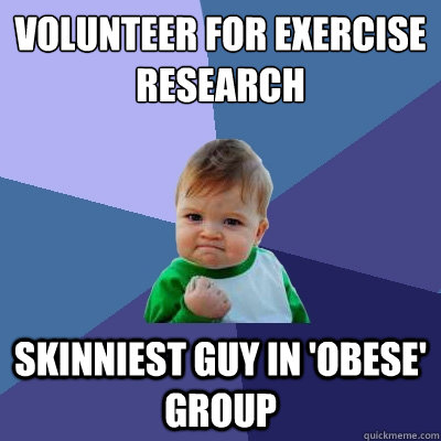 Volunteer for exercise research skinniest guy in 'obese' group  Success Kid