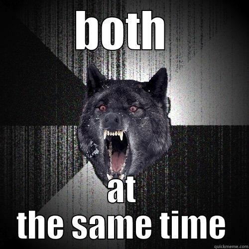 BOTH AT THE SAME TIME Insanity Wolf