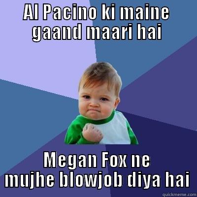 AL PACINO KI MAINE GAAND MAARI HAI MEGAN FOX NE MUJHE BLOWJOB DIYA HAI Success Kid