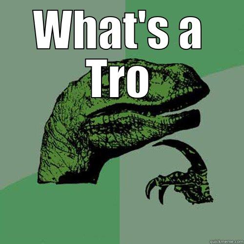 WHAT'S A TRO  Philosoraptor