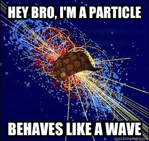 hey bro, I'm a particle behaves like a wave - hey bro, I'm a particle behaves like a wave  Misc