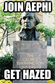 JOIN AEPHI GET HAZED  Ironic GWU