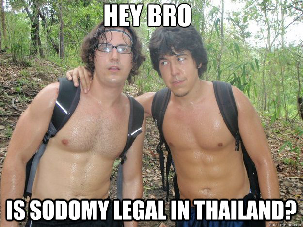 Hey Bro is sodomy legal in Thailand?  Sweaty Gay Guys