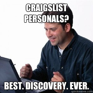 Craigslist Personals? Best. Discovery. Ever.  - Craigslist Personals? Best. Discovery. Ever.   Lonely Computer Guy