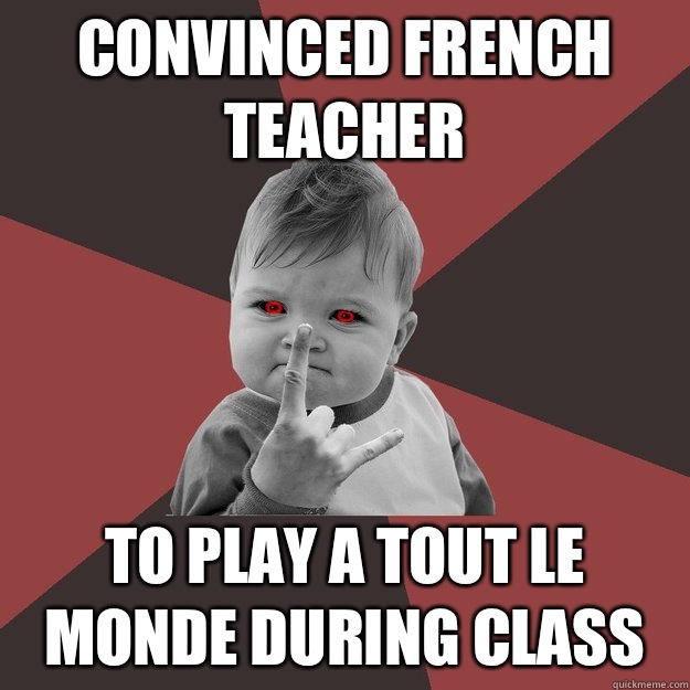 Convinced French teacher To play A Tout Le Monde during class - Convinced French teacher To play A Tout Le Monde during class  Metal Success Kid