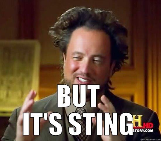  BUT IT'S STING Ancient Aliens