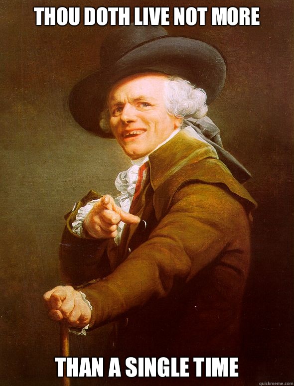 Thou doth live not more than a single time  Joseph Ducreux