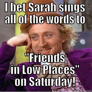I BET SARAH SINGS ALL OF THE WORDS TO 