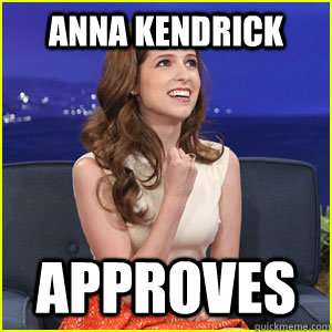 Anna Kendrick Approves - Anna Kendrick Approves  Anna Approves