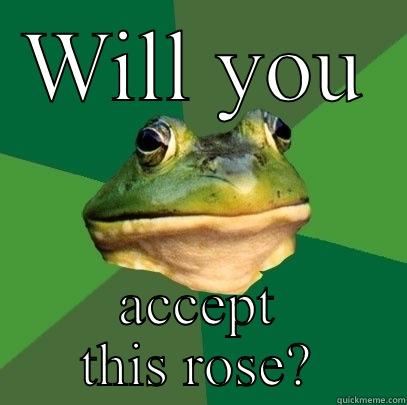 WILL YOU ACCEPT THIS ROSE? Foul Bachelor Frog