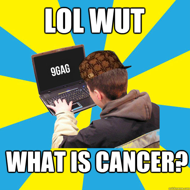 LoL wut what is cancer?  