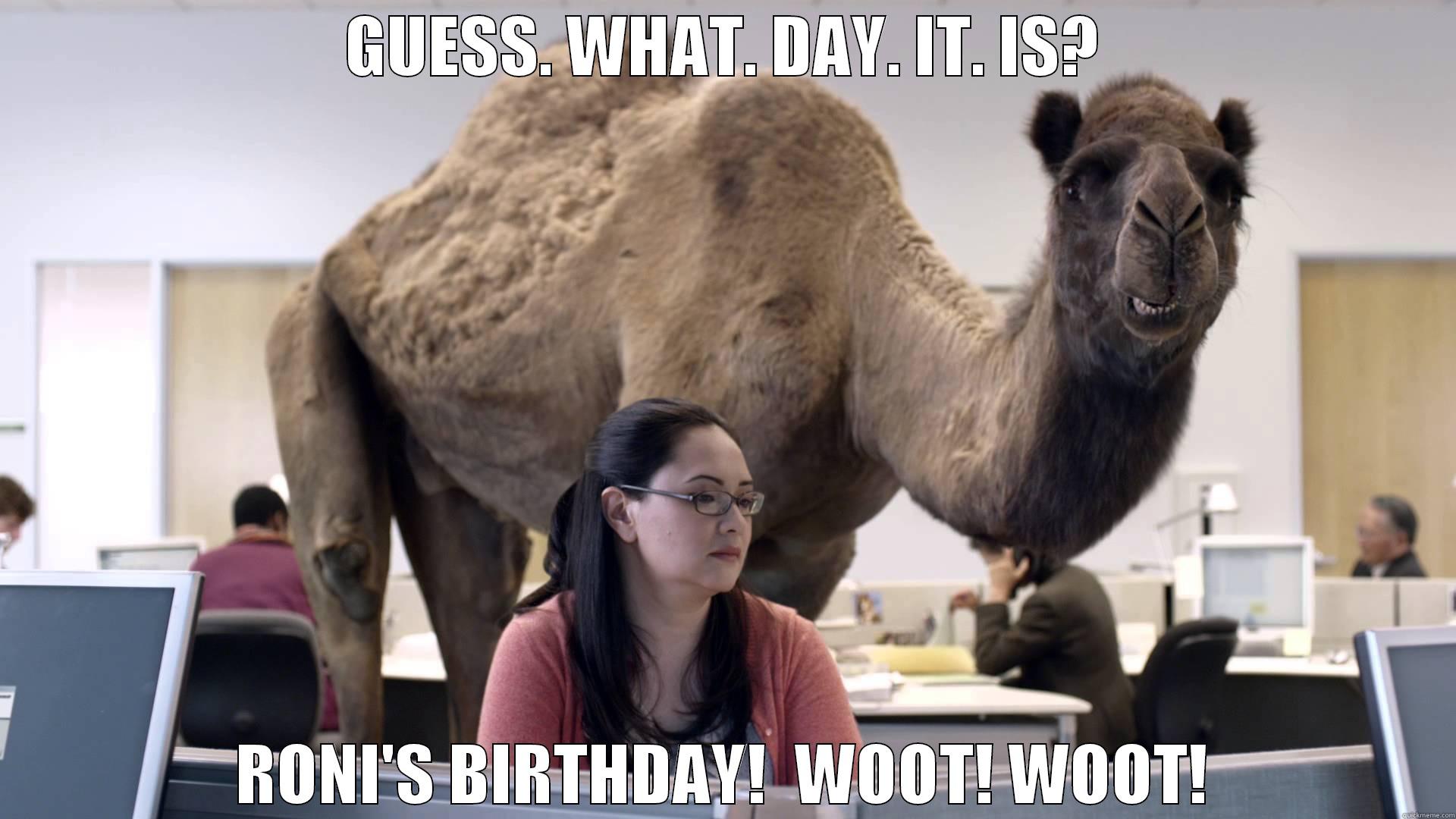 GUESS. WHAT. DAY. IT. IS? RONI'S BIRTHDAY!  WOOT! WOOT! Misc