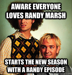 aware everyone loves randy marsh starts the new season with a randy episode - aware everyone loves randy marsh starts the new season with a randy episode  Good guys trey and matt