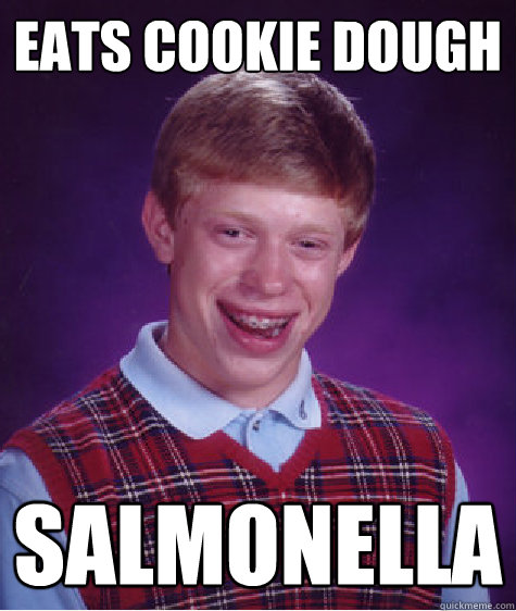 Eats cookie dough salmonella  Bad Luck Brian