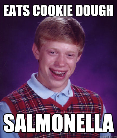 Eats cookie dough salmonella - Eats cookie dough salmonella  Bad Luck Brian