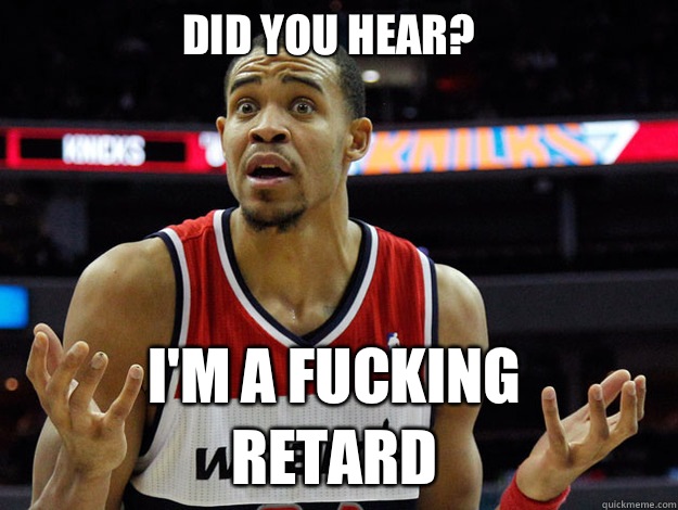 DID YOU HEAR? I'M A FUCKING RETARD  JaVale McGee