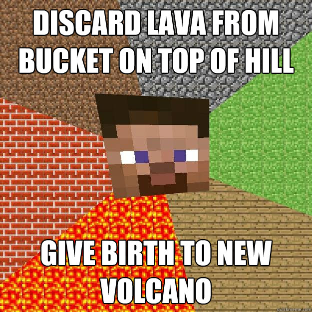 Discard lava from bucket on top of hill Give birth to new volcano  Minecraft
