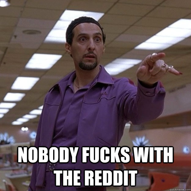  NObody fucks with the Reddit -  NObody fucks with the Reddit  Misc