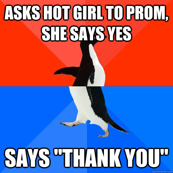 Asks Hot Girl to prom, she says yes says 