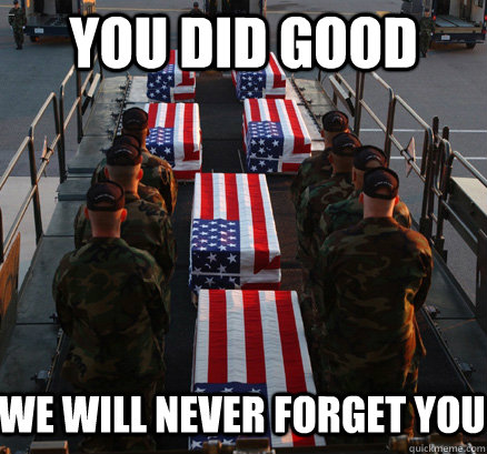 You did good We will never forget you  American Soldier