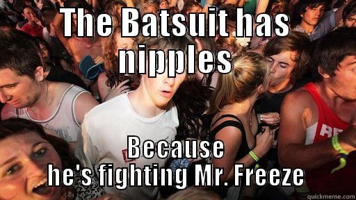 THE BATSUIT HAS NIPPLES BECAUSE HE'S FIGHTING MR. FREEZE Sudden Clarity Clarence