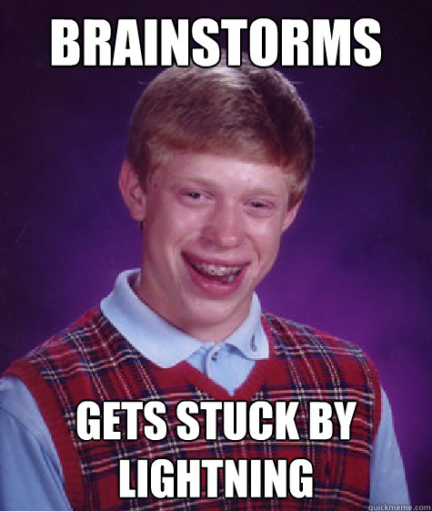 Brainstorms Gets stuck by lightning  Bad Luck Brian