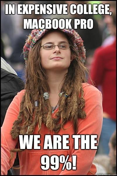 In expensive college, MacBook pro We are the 99%! - In expensive college, MacBook pro We are the 99%!  College Liberal