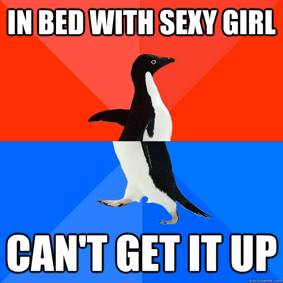 In bed with sexy girl Can't get it up  Socially Awesome Awkward Penguin