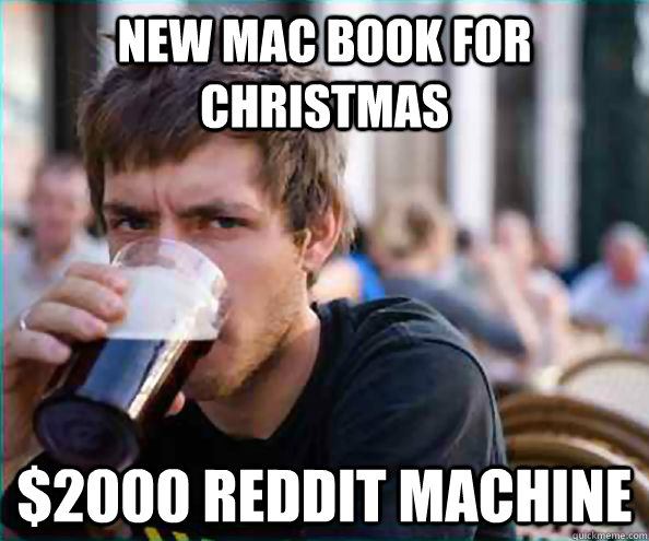 New mac book for christmas $2000 reddit machine  College Senior