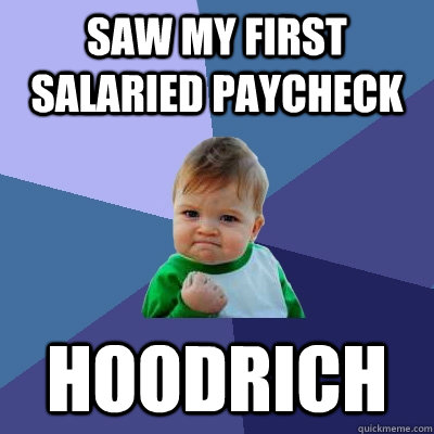 Saw My First Salaried Paycheck HOODRICH  Success Kid