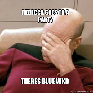 Rebecca goes to a 
party theres blue wkd  FacePalm