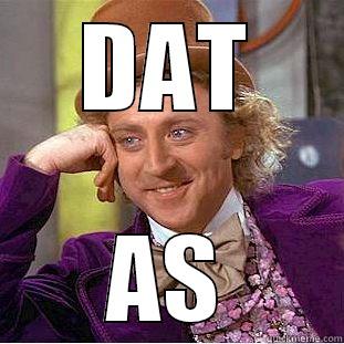 DAT AS Condescending Wonka
