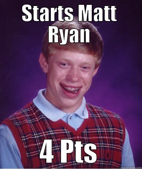 STARTS MATT RYAN 4 PTS Bad Luck Brian