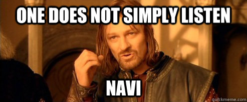 One does not simply listen navi  One Does Not Simply