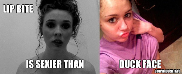Lip Bite is sexier than duck face stupid duck face.