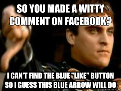 so you made a witty comment on facebook? i can't find the blue 