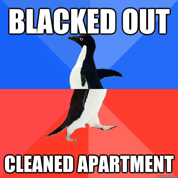Blacked out Cleaned apartment  Socially Awkward Awesome Penguin