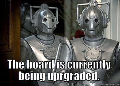 Cyber board -  THE BOARD IS CURRENTLY BEING UPRGRADED. Misc