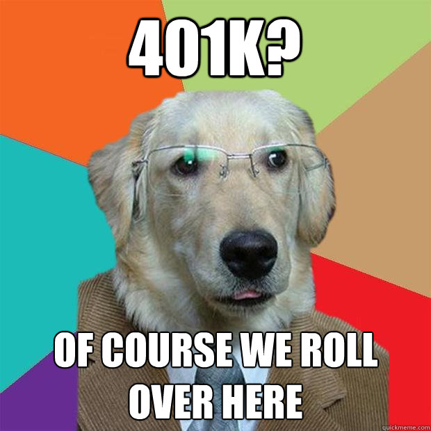 401K? Of course we roll over here  Business Dog