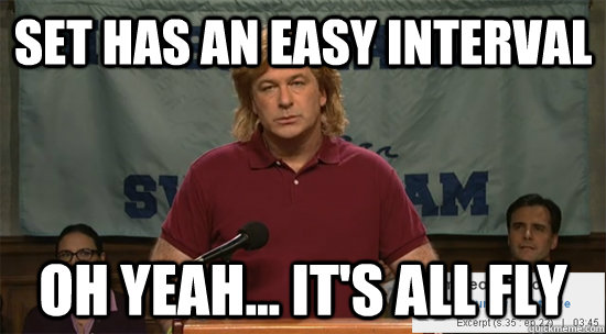 set has an easy interval oh yeah... it's all fly  
